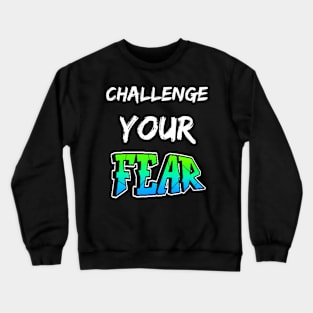 CHALLENGE YOUR FEAR SET DESIGN Crewneck Sweatshirt